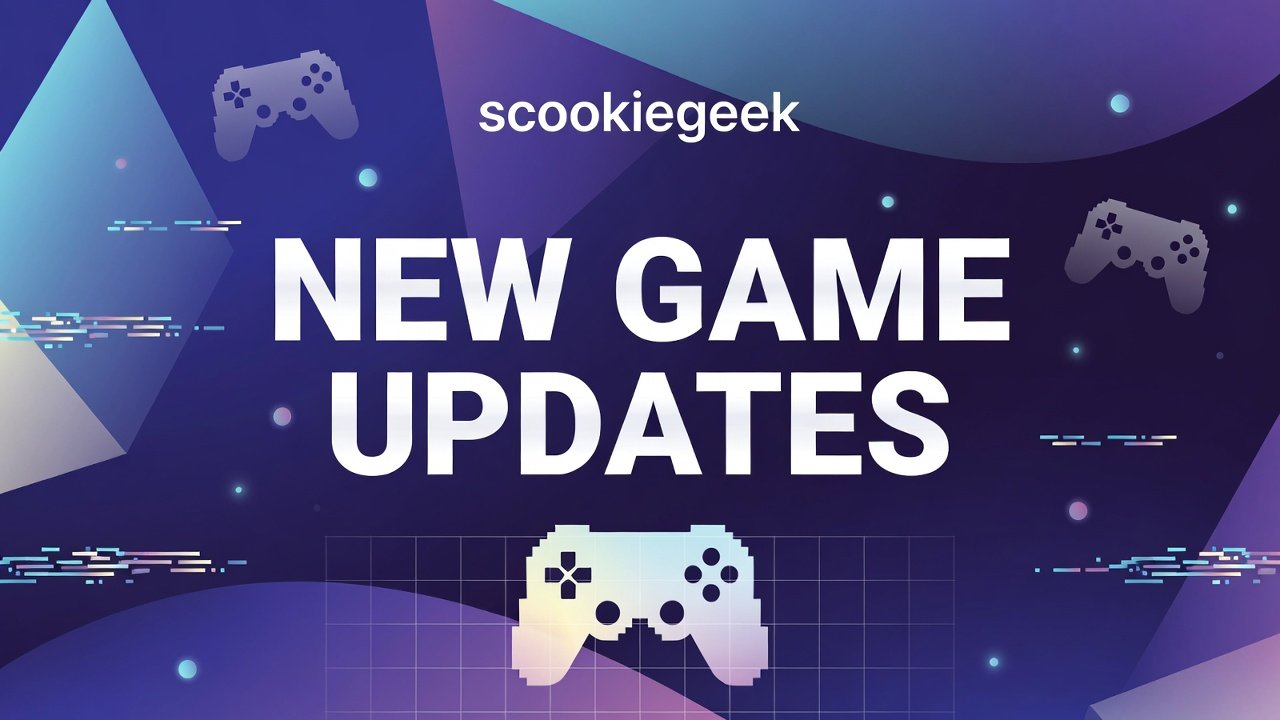 new game updates scookiegeek
